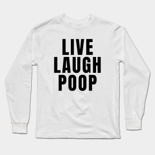 Live Laugh Poop Long Sleeve T-Shirt